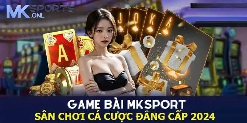 Game Bài MKSPORT - Thiên Đường Giải Trí Thu Hút Người Chơi 1 Đôi nét về danh mục game bài MKSPORT