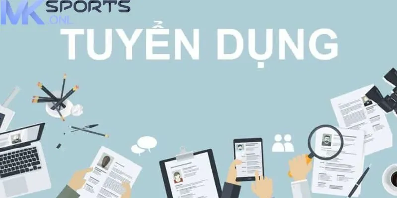 MKSPORT Tuyển Dụng - Cơ Hội Thăng Tiến Hấp Dẫn 3 Thông tin các vị trí MKSPORT tuyển dụng