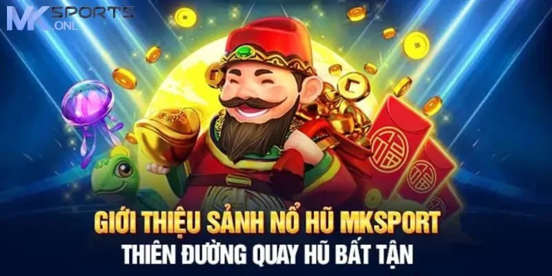 Nổ hũ MKSPORT - Thiên Đường Trò Chơi Quay Hũ Ấn Tượng 1 Khái quát chung thông tin về nổ hũ MKSPORT